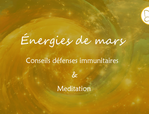 Canalisation Énergies de mars 2020, conseils défenses immunitaires & meditation